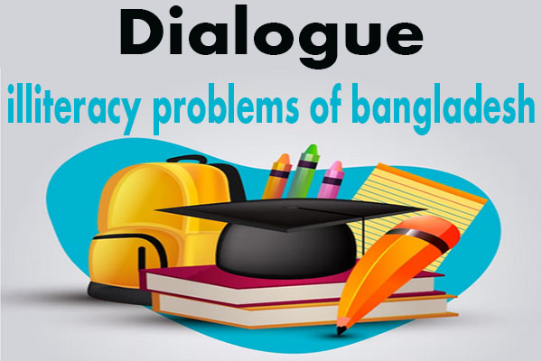illiteracy problems of Bangladesh Dialogue